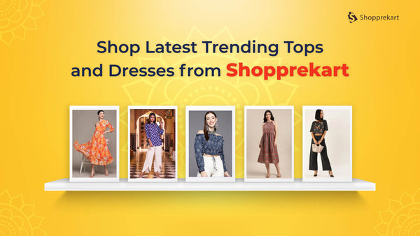 Shop Latest Trending Tops and Dresses from Shopprekart